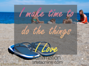 I make time to do the things I love. #affirmation